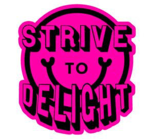 Strive to Delight