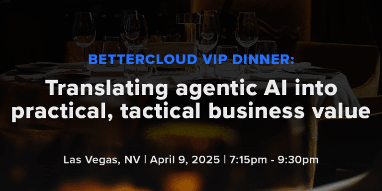 BetterCloud VIP dinner: Translating agentic AI into practical, tactical business value